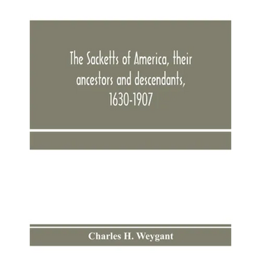 The Sacketts of America, their ancestors and descendants, 1630-1907
