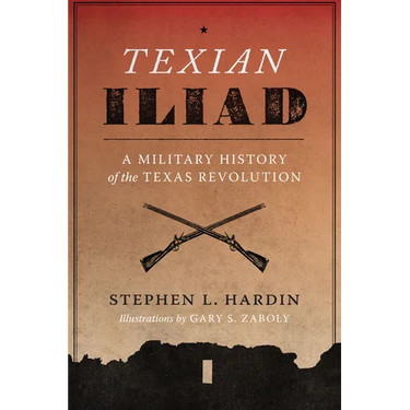 Texian Iliad: A Military History of the Texas Revolution, 1835-1836