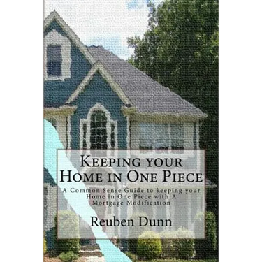 Keeping your Home in One Piece: A Common Sense Guide To keeping your Home in One Piece With a Mortgage Modification