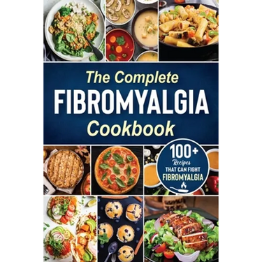 The complete Fibromyalgia Cookbook: 100+ quick and easy recipes that can fight Fibromyalgia the Easy and Healthy Anti-Inflammatory Diet Recipes the co