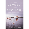 You Are Loved, You Are Enough: A Memoir about embracing life