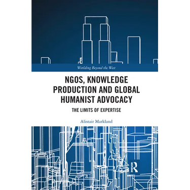 Ngos, Knowledge Production and Global Humanist Advocacy: The Limits of Expertise