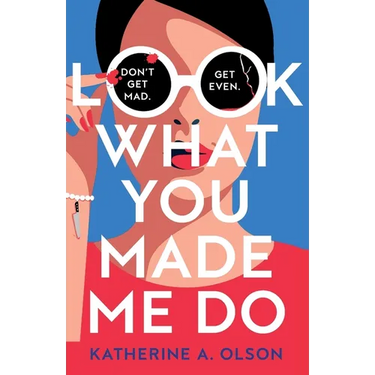 Look What You Made Me Do: A deliciously dark, twisty and witty revenge thriller that will kill you with laughter