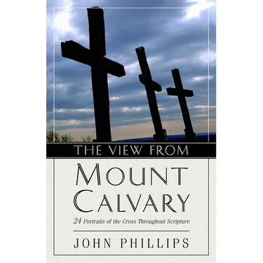 The View from Mount Calvary: 24 Portraits of the Cross Throughout Scripture