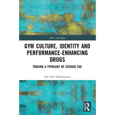 Gym Culture, Identity and Performance-Enhancing Drugs: Tracing a Typology of Steroid Use