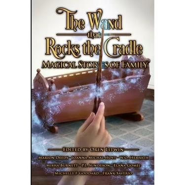 The Wand that Rocks the Cradle: Magical Stories of Family