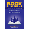 Book Publishing For Entrepreneurs: Top Secrets from a New York Publisher