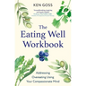 The Eating Well Workbook: Addressing Overeating Using Your Compassionate Mind