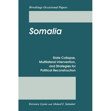Somalia: State Collapse, Multilateral Intervention, and Strategies for Political Reconstruction