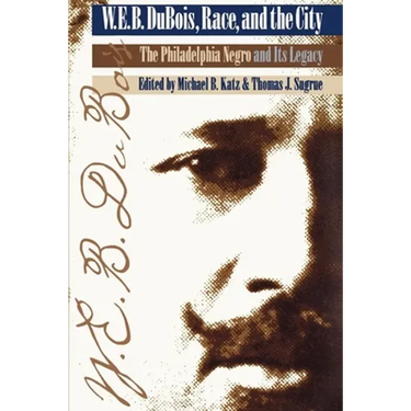 W. E. B. Du Bois, Race, and the City: The Philadelphia Negro and Its Legacy