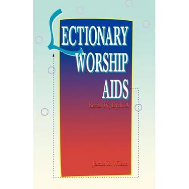Lectionary Worship Aids: Series IV Cycle A