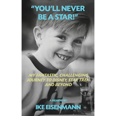 "You'll Never Be A Star!" My Fantastic, Challenging Journey to Disney, Star Trek and Beyond