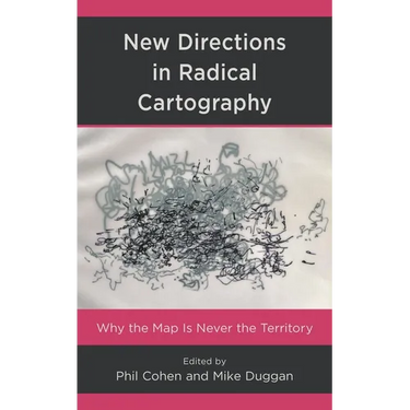New Directions in Radical Cartography: Why the Map is Never the Territory
