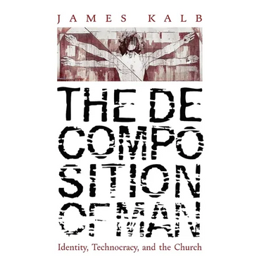 The Decomposition of Man: Identity, Technocracy, and the Church