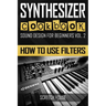 Synthesizer Cookbook: How to Use Filters