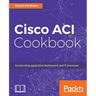 Cisco ACI Cookbook: A Practical Guide to Maximize Automated Solutions and Policy-Drive Application Profiles