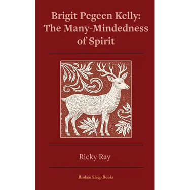 The Many-Mindedness of Spirit: Brigit Pegeen Kelly