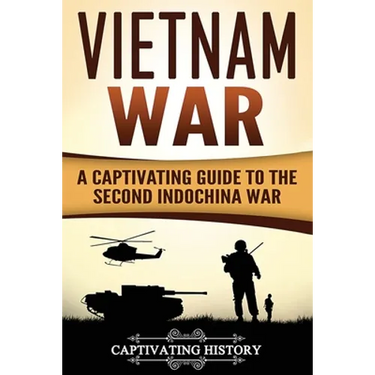 Vietnam War: A Captivating Guide to the Second Indochina War