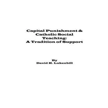 Capital Punishment & Catholic Social Teaching: A Tradition of Support