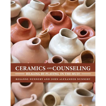 Ceramics and Counseling: Healing by Playing in the Mud!