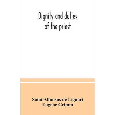 Dignity and duties of the priest: or, Selva; a collection of materials for ecclesiastical retreats. Rule of life and spiritual rules
