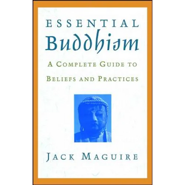 Essential Buddhism: A Complete Guide to Beliefs and Practices