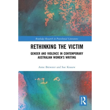 Rethinking the Victim: Gender and Violence in Contemporary Australian Women's Writing