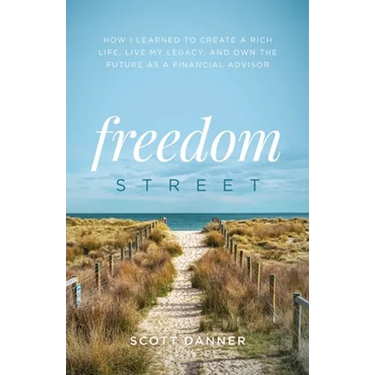 Freedom Street: How I Learned to Create a Rich Life, Live My Legacy, and Own the Future as a Financial Advisor
