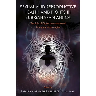 Sexual and Reproductive Health and Rights in Sub-Saharan Africa: The Role of Digital Innovation and Emerging Technologies