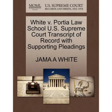 White V. Portia Law School U.S. Supreme Court Transcript of Record with Supporting Pleadings