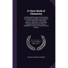 A Class-Book of Chemistry: In Which the Principles of the Science Are Familiarly Explained and Applied to the Arts, Agriculture, Physiology, Diet