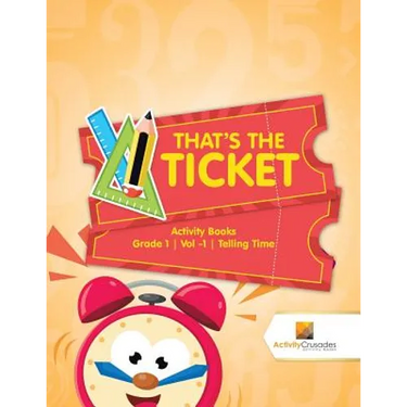 That's the Ticket: Activity Books Grade 1 Vol -1 Telling Time
