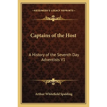 Captains of the Host: A History of the Seventh Day Adventists V1