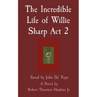 The Incredible Life of Willie Sharp Act 2: Saved by John Da' Pope
