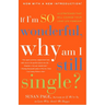 If I'm So Wonderful, Why Am I Still Single?: Ten Strategies That Will Change Your Love Life Forever
