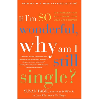 If I'm So Wonderful, Why Am I Still Single?: Ten Strategies That Will Change Your Love Life Forever