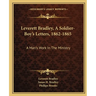 Leverett Bradley, A Soldier-Boy's Letters, 1862-1865: A Man's Work In The Ministry