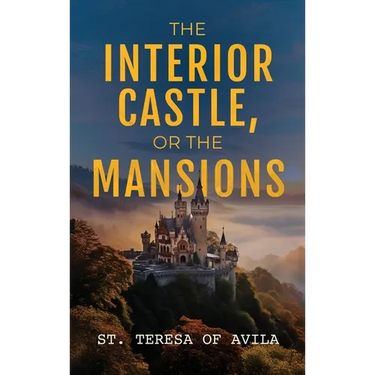 The Interior Castle: Or the Mansions
