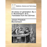 An Essay on Generation. by J. F. Blumenbach, M.D. ... Translated from the German.