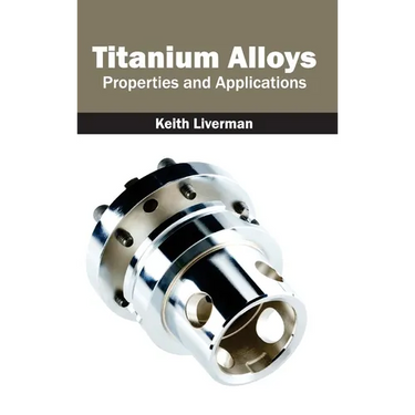 Titanium Alloys: Properties and Applications
