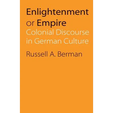 Enlightenment or Empire: Colonial Discourse in German Culture
