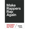 Make Rappers Rap Again: Interrogating the Mumble Rap Crisis