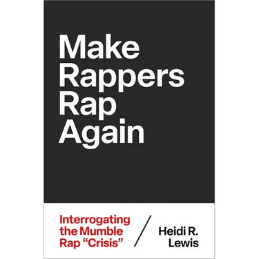 Make Rappers Rap Again: Interrogating the Mumble Rap Crisis