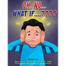 Oh, No... What If....