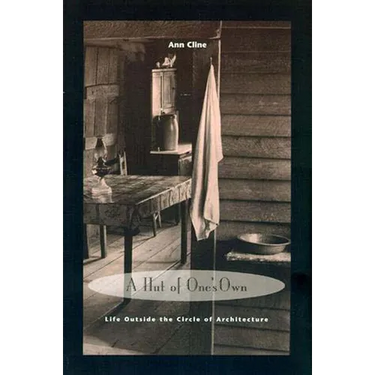A Hut of One's Own: Life Outside the Circle of Architecture
