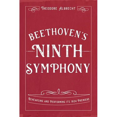 Beethoven's Ninth Symphony: Rehearsing and Performing Its 1824 Premiere