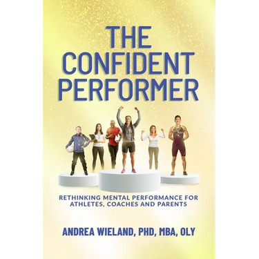 The Confident Performer: Rethinking Mental Performance for Athletes, Coaches and Parents