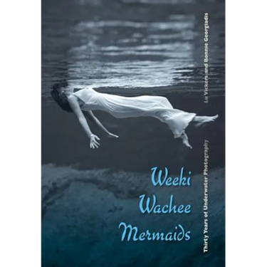 Weeki Wachee Mermaids: Thirty Years of Underwater Photography