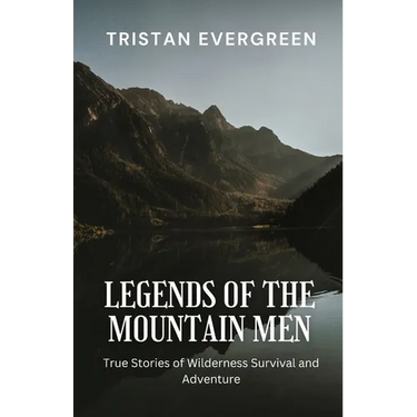 Legends of the Mountain Men: True Stories of Wilderness Survival and Adventure
