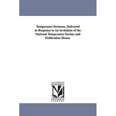 Temperance Sermons, Delivered in Response to An invitation of the National Temperance Society and Publication House.